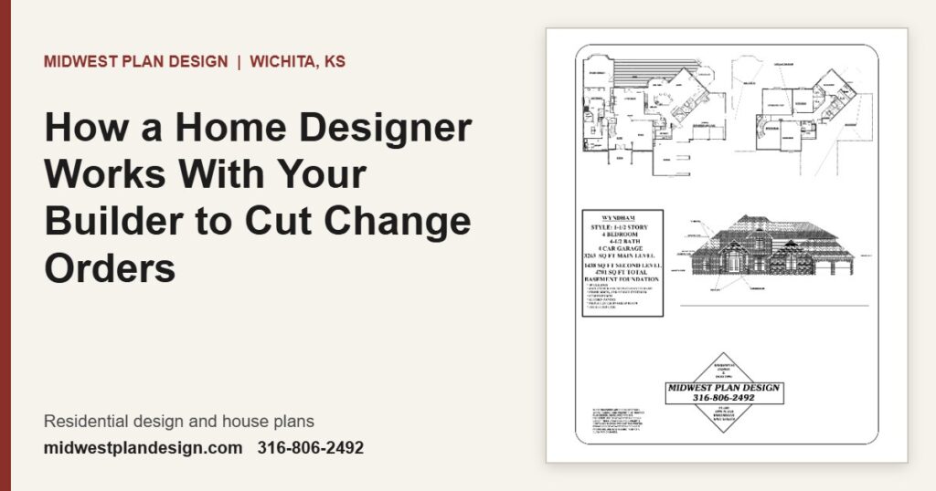 How a Home Designer Works With Your Builder to Cut Change Orders | MidWest Plan Design, Wichita, KS