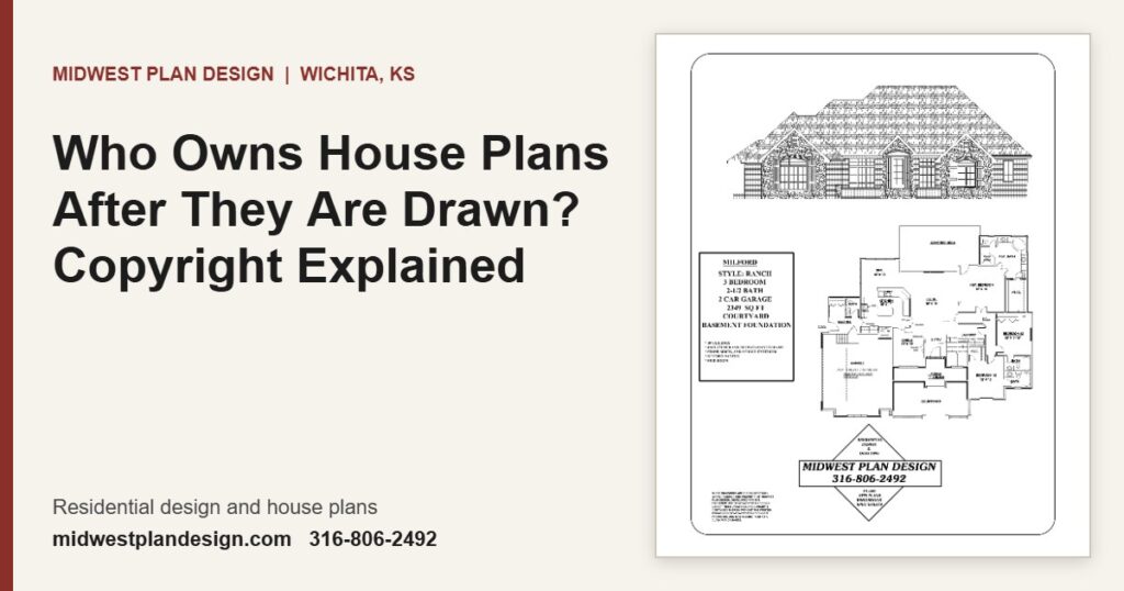 Who Owns House Plans After They Are Drawn? Copyright Explained | MidWest Plan Design, Wichita, KS